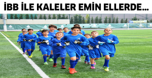 İBB İLE KALELER EMİN ELLERDE…