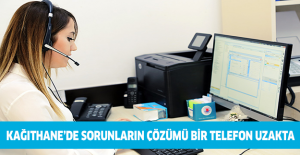 Kağıthane’de sorunların çözümü bir telefon uzakta