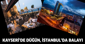 Kayseri’de Düğün, İstanbul’da Balayı