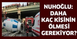 Nuhoğlu: Daha kaç kişinin ölmesi gerekiyor?