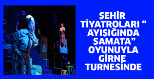 ŞEHİR TİYATROLARI “AYIŞIĞINDA ŞAMATA” OYUNUYLA GİRNE TURNESİNDE