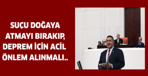 SUÇU DOĞAYA ATMAYI BIRAKIP, DEPREM İÇİN ACİL ÖNLEM ALINMALI..