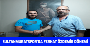SULTANMURATSPOR’DA FERHAT ÖZDEMİR DÖNEMİ