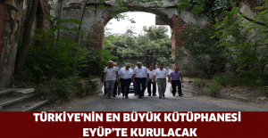 Türkiye’nin en büyük kütüphanesi Eyüp’te kurulacak