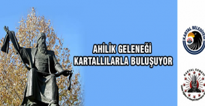 AHİLİK GELENEĞİ KARTALLILARLA BULUŞUYOR