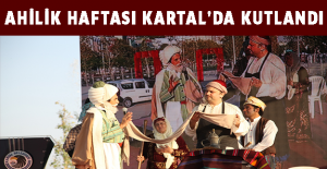 AHİLİK HAFTASI KARTAL’DA KUTLANDI