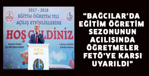 “Bağcılar’da eğitim öğretim sezonunun açılışında öğretmeler FETÖ’ye karşı uyarıldı”