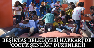BEŞİKTAŞ BELEDİYESİ HAKKÂRİ’DE ‘ÇOCUK ŞENLİĞİ’ DÜZENLEDİ!