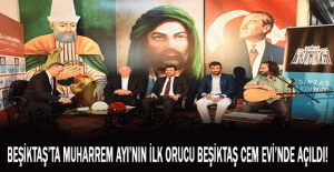 BEŞİKTAŞ’TA MUHARREM AYI’NIN İLK ORUCU BEŞİKTAŞ CEM EVİ’NDE AÇILDI!