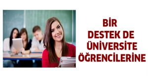 BİR DESTEK DE ÜNİVERSİTE ÖĞRENCİLERİNE