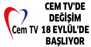 CEM TV'DE DEĞİŞİM 18 EYLÜL'DE BAŞLIYOR