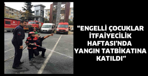 “Engelli çocuklar İtfaiyecilik Haftası’nda yangın tatbikatına katıldı”