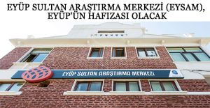 EYÜP SULTAN ARAŞTIRMA MERKEZİ (EYSAM), EYÜP'ÜN HAFIZASI OLACAK