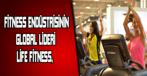 Fitness endüstrisinin global lideri  Life Fitness,