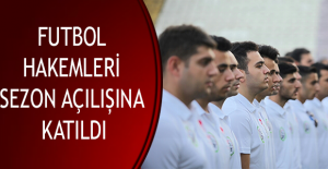 FUTBOL HAKEMLERİ SEZON AÇILIȘINA KATILDI