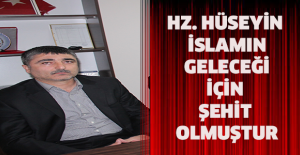 HZ. HUSEYİN İSLAMIN GELECEĞİ İÇİN ŞEHİT OLMUŞTUR