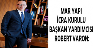 Mar Yapı İcra Kurulu Başkan Yardımcısı Robert Varon: