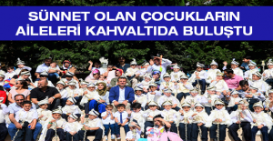 SÜNNET OLAN ÇOCUKLARIN AİLELERİ KAHVALTIDA BULUŞTU