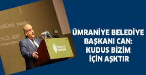 Ümraniye Belediye Başkanı Can: Kudus bizim için aşktır