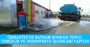 Ümraniye’de Bayram Sonrası Toplu Temizlik ve Dezenfekte İşlemleri Yapıldı