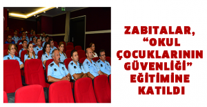 ZABITALAR, “OKUL ÇOCUKLARININ GÜVENLİĞİ” EĞİTİMİNE KATILDI
