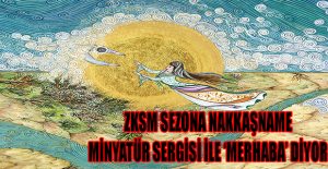 ZKSM Sezona Nakkaşname Minyatür Sergisi ile ‘Merhaba’ Diyor