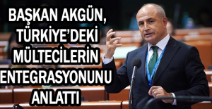 Başkan Akgün, Türkiye’deki mültecilerin entegrasyonunu anlattı