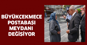 Büyükçekmece  Postabaşı Meydanı  değişiyor
