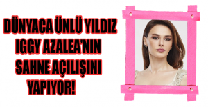 DÜNYACA ÜNLÜ YILDIZ IGGY AZALEA’NIN SAHNE AÇILIŞINI YAPIYOR!