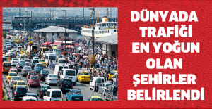Dünyada trafiği en yoğun olan şehirler belirlendi