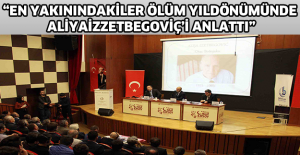 “En yakınındakiler ölüm yıldönümünde Aliyaİzzetbegoviç’i anlattı”