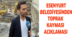 Esenyurt Belediyesinden toprak kayması açıklaması