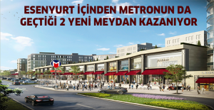 ESENYURT içinden metronun da geçtiği 2 yeni meydan kazanıyor