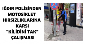 IĞDIR POLİSİNDEN MOTOSİKLET HIRSIZLIKLARINA KARŞI “KİLİDİNİ TAK” ÇALIŞMASI