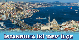 İstanbul'a iki 'dev' ilçe