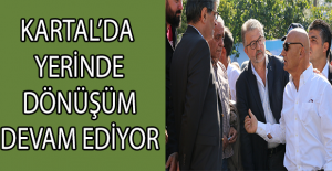 KARTAL’DA YERİNDE DÖNÜŞÜM DEVAM EDİYOR