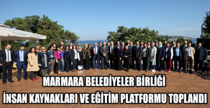 MARMARA BELEDİYELER BİRLİĞİ İNSAN KAYNAKLARI VE EĞİTİM PLATFORMU TOPLANDI