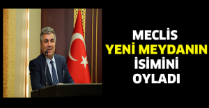 MECLİS YENİ MEYDANIN İSİMİNİ OYLADI