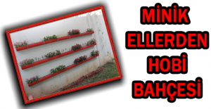 MİNİK ELLERDEN HOBİ BAHÇESİ