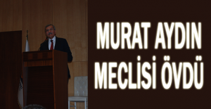 MURAT AYDIN MECLİSİ ÖVDÜ