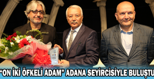 “ON İKİ ÖFKELİ ADAM” ADANA SEYİRCİSİYLE BULUŞTU
