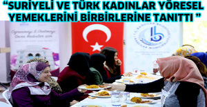 “Suriyeli ve Türk kadınlar yöresel yemeklerini birbirlerine tanıttı ”