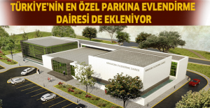 Türkiye’nin en özel parkına evlendirme dairesi de ekleniyor