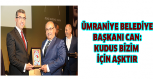Ümraniye Belediye Başkanı Can: Kudus bizim için aşktır