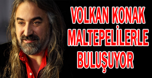 Volkan Konak Maltepelilerle buluşuyor