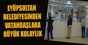Eyüpsultan Belediyesinden vatandaşlara büyük kolaylık