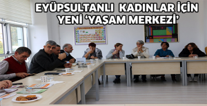 Eyüpsultanlı  kadınlar için yeni ‘Yaşam Merkezi’