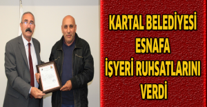 KARTAL BELEDİYESİ  ESNAFA  İŞYERİ  RUHSATLARINI VERDİ