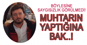 Muhtarın yaptığına bak..!