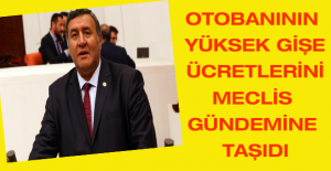 OTOBANININ YÜKSEK GİŞE ÜCRETLERİNİ MECLİS GÜNDEMİNE TAŞIDI